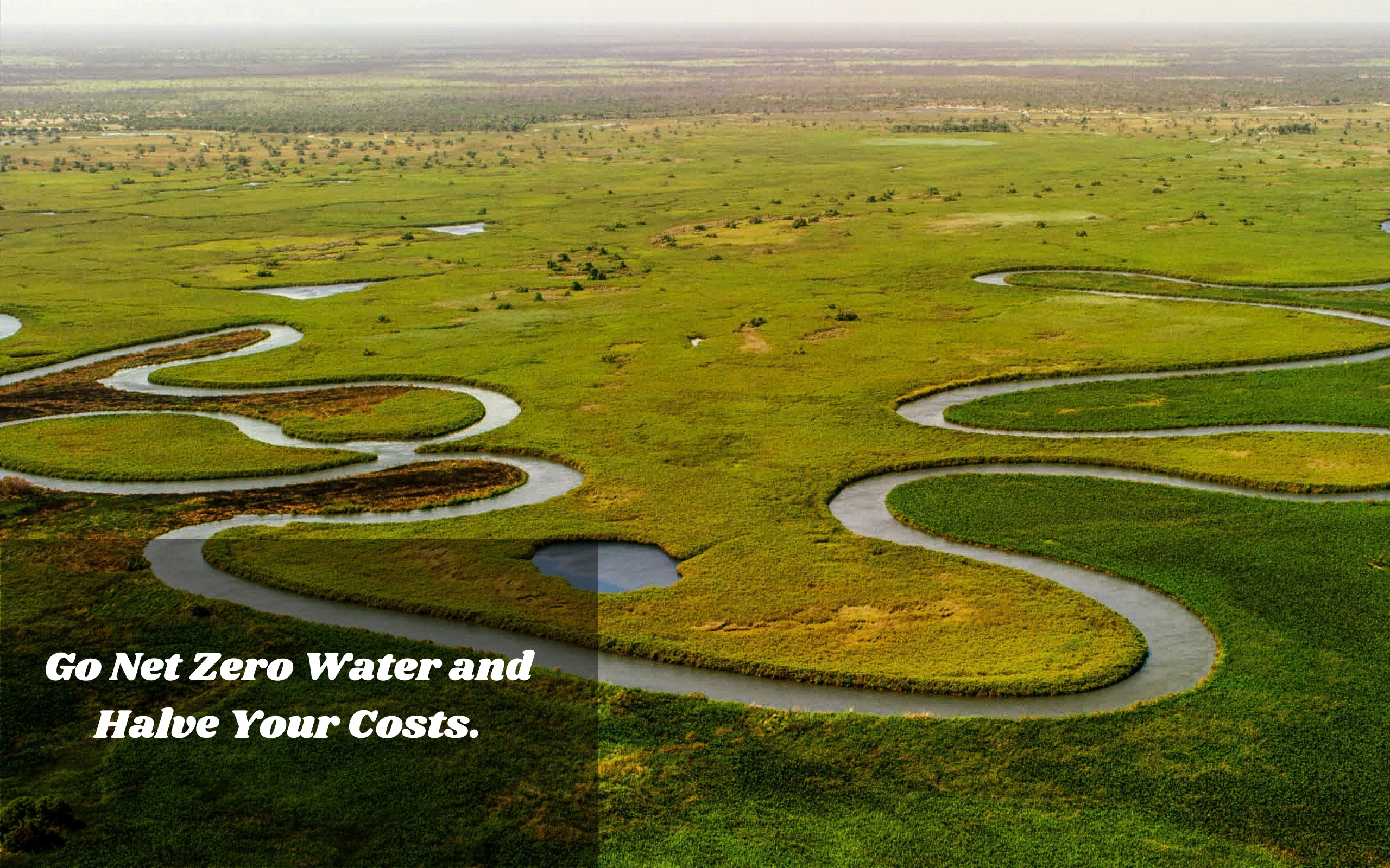 Go Net Zero Water and Halve Your Costs.